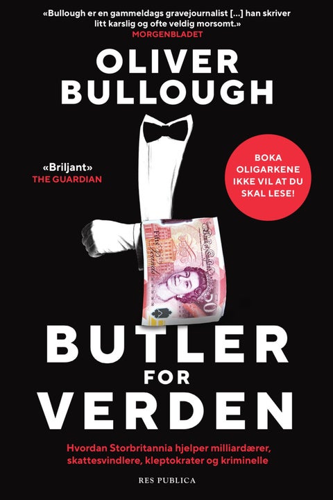 Butler for verden - hvordan Storbritannia hjelper milliardærer, skattesvindlere, kleptokrater og kriminelle