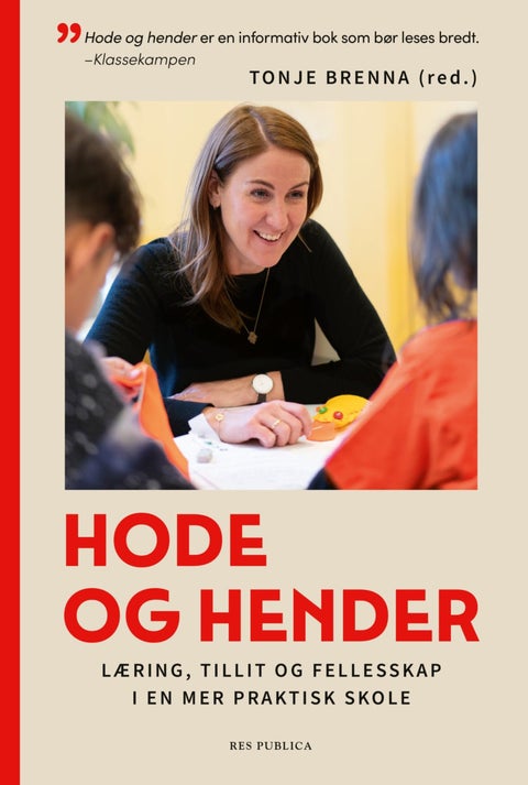 Hode og hender - læring, tillit og fellesskap i en mer praktisk skole