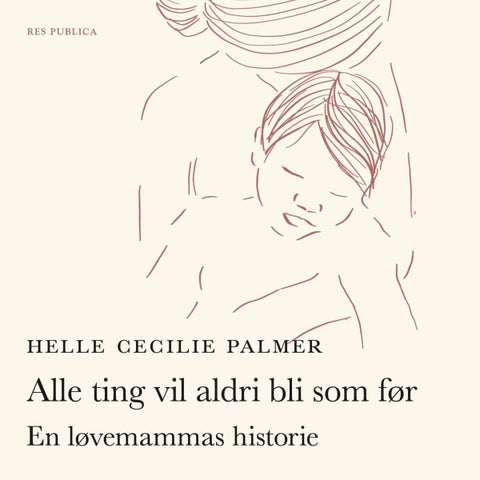 Alle ting vil aldri bli som før - en løvemammas historie