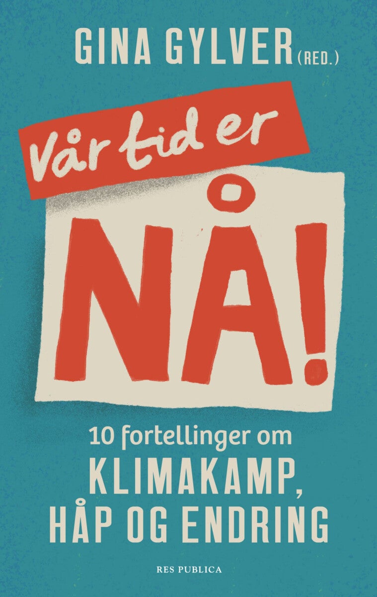 Vår tid er nå! - 10 fortellinger om klimakamp, håp og endring