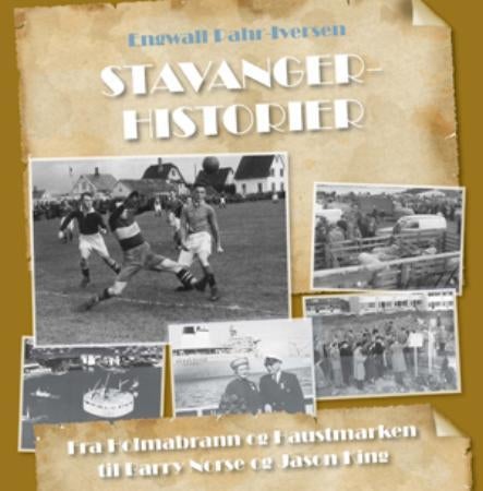 Stavangerhistorier - fra Holmabrann og Haustmarken til Barry Norse og Jason King