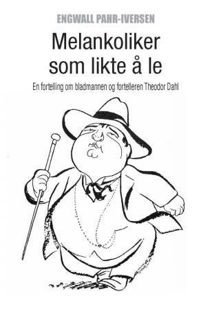 Melankoliker som likte å le - en fortelling om bladmannen og fortelleren Theodor Dahl
