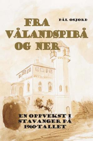 Fra Vålandspibå og ner - en oppvekst i Stavanger på 1960-tallet