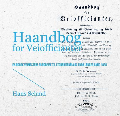 Haandbog for veiofficianter - en norsk veimesters rundreise til Storbritannia og enda lenger anno 1838