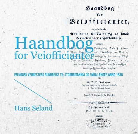Haandbog for veiofficianter - en norsk veimesters rundreise til Storbritannia og enda lenger anno 1838