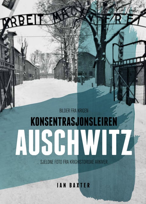 Konsentrasjonsleiren Auschwitz - sjeldne foto fra krigshistoriske arkiver