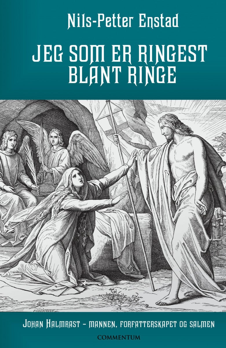 Jeg som er ringest blant ringe - Johan Halmrast - mannen, forfatterskapet og salmen