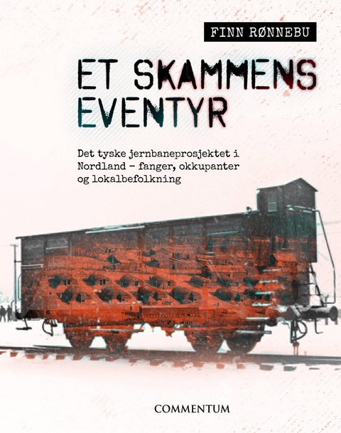 Et skammens eventyr - det tyske jernbaneprosjektet i Nordland - fanger, okkupanter og lokalbefolkning