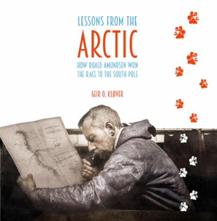 Lessons from the Arctic - how Roald Amundsen won the race to the South Pole