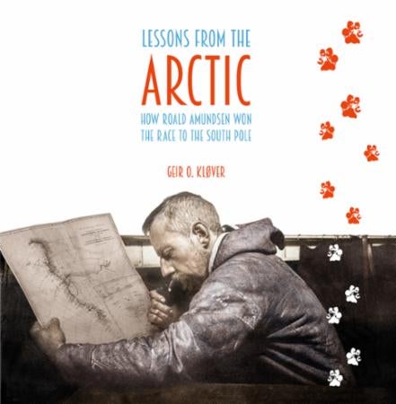 Lessons from the Arctic - how Roald Amundsen won the race to the South Pole