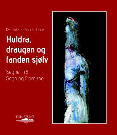 Huldra, draugen og fanden sjølv - segner frå Sogn og Fjordane