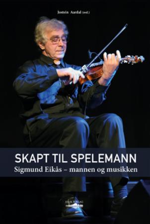 Skapt til spelemann - Sigmund Eikås - mannen og musikken