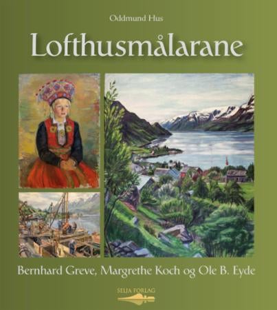 Lofthusmålarane - Bernhard Greve, Margrethe Koch og Ole B. Eyde