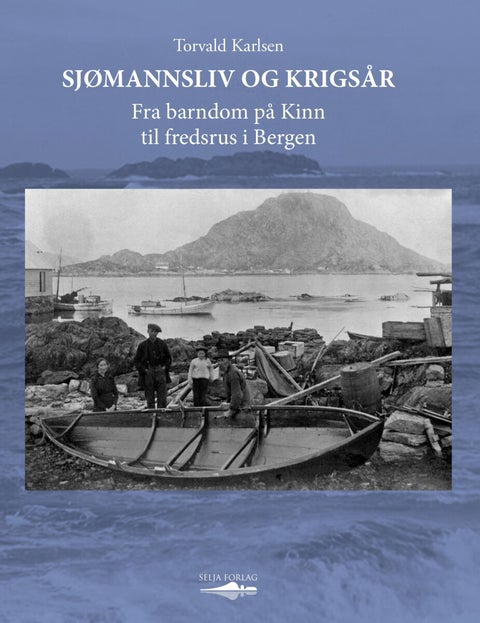 Sjømannsliv og krigsår - fra barndom på Kinn til fredsrus i Bergen