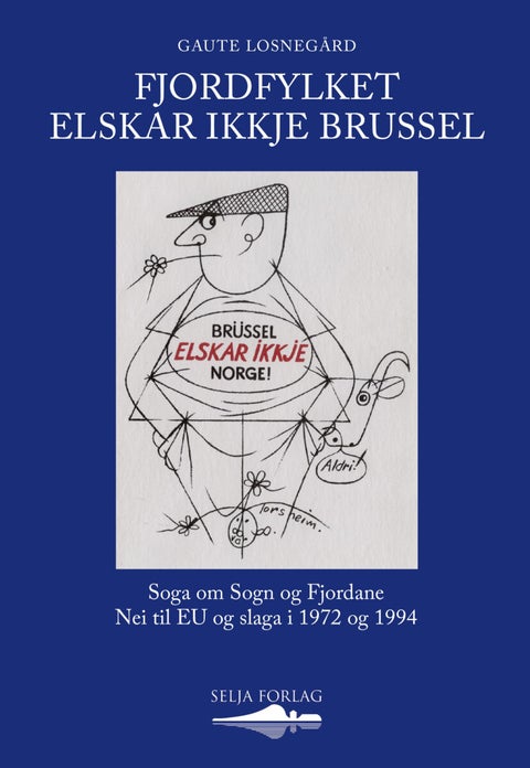 Fjordfylket elskar ikkje Brussel - soga om Sogn og Fjordane Nei til Eu og slaga i 1972 og 1994