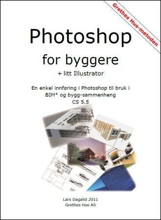 Photoshop for byggere - + litt Illustrator : en enkel innføring i Photoshop til bruk i BIM og bygg-sammenheng : CS 5.5