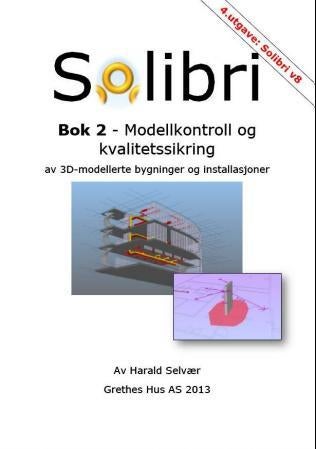 Solibri - bok 2 : modellkontroll og kvalitetssikring av 3D-modellerte bygninger og installasjoner