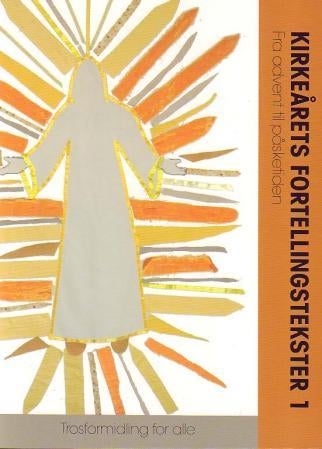 Kirkeårets fortellingstekster 1 - fra advent til påsketiden