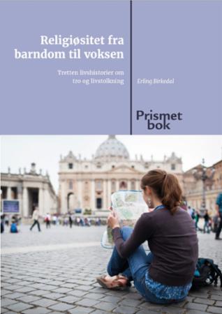 Religiøsitet fra barndom til voksen - tretten livshistorier om tro og livstolkning