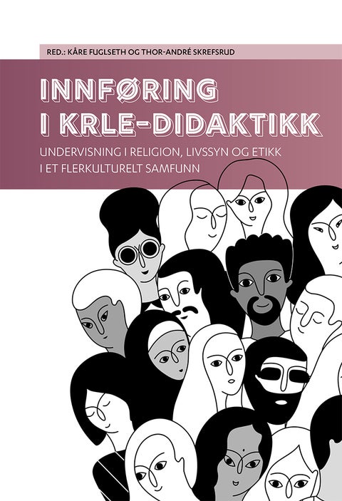 Innføring i KRLE-didaktikk - undervisning i religion, livssyn og etikk i et flerkulturelt samfunn