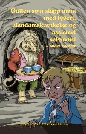 Gutten som slapp unna med tyveri, eiendomskrenkelse og assistert selvmord - + andre eventyr