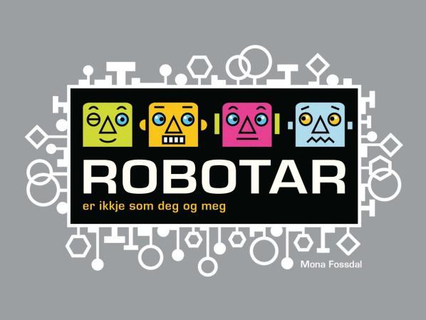 Robotar er ikkje som deg og meg