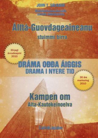 Álttá-Guovdageaineanu stuimmi birra = Kampen om Alta-Kautokeinoelva : drama i nyere tid : 30 års mar - dráma odda áiggis : 30-jagi ávvudeapmi 2010