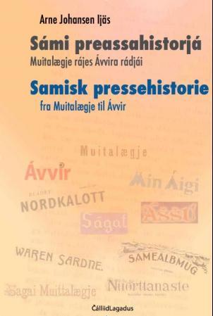 Sámi preassahistorjá = Samisk pressehistorie : fra Muitalægje til Ávvir - Muitalægje rájes Ávvira rádjái