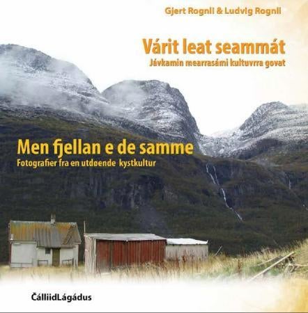 Várit leat seammát = Men fjellan e de samme : fotografier fra en utdøende kystkultur - jávkamin mearrasámi kultuvrra govat