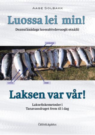 Luossa lei min! = Laksen var vår! - deanu¿ázádaga luossabivdovuogit otná¿ii = laksefiskemetoder i Tanavassdraget frem til i dag