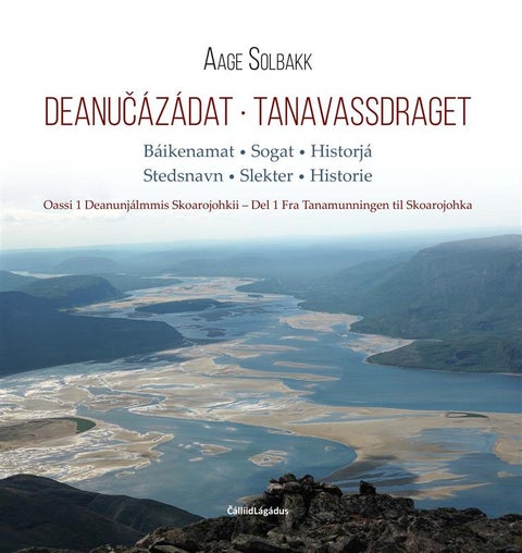 Deanu¿ázádat = Tanavassdraget : stedsnavn - slekter - historie. Del 1 Fra Tanamunningen til Skoarojo - Oassi 1 : Deanunjálmmis Skoarajohkii : báikenamat, sogat, historjá = stedsnavn - slekter - historie