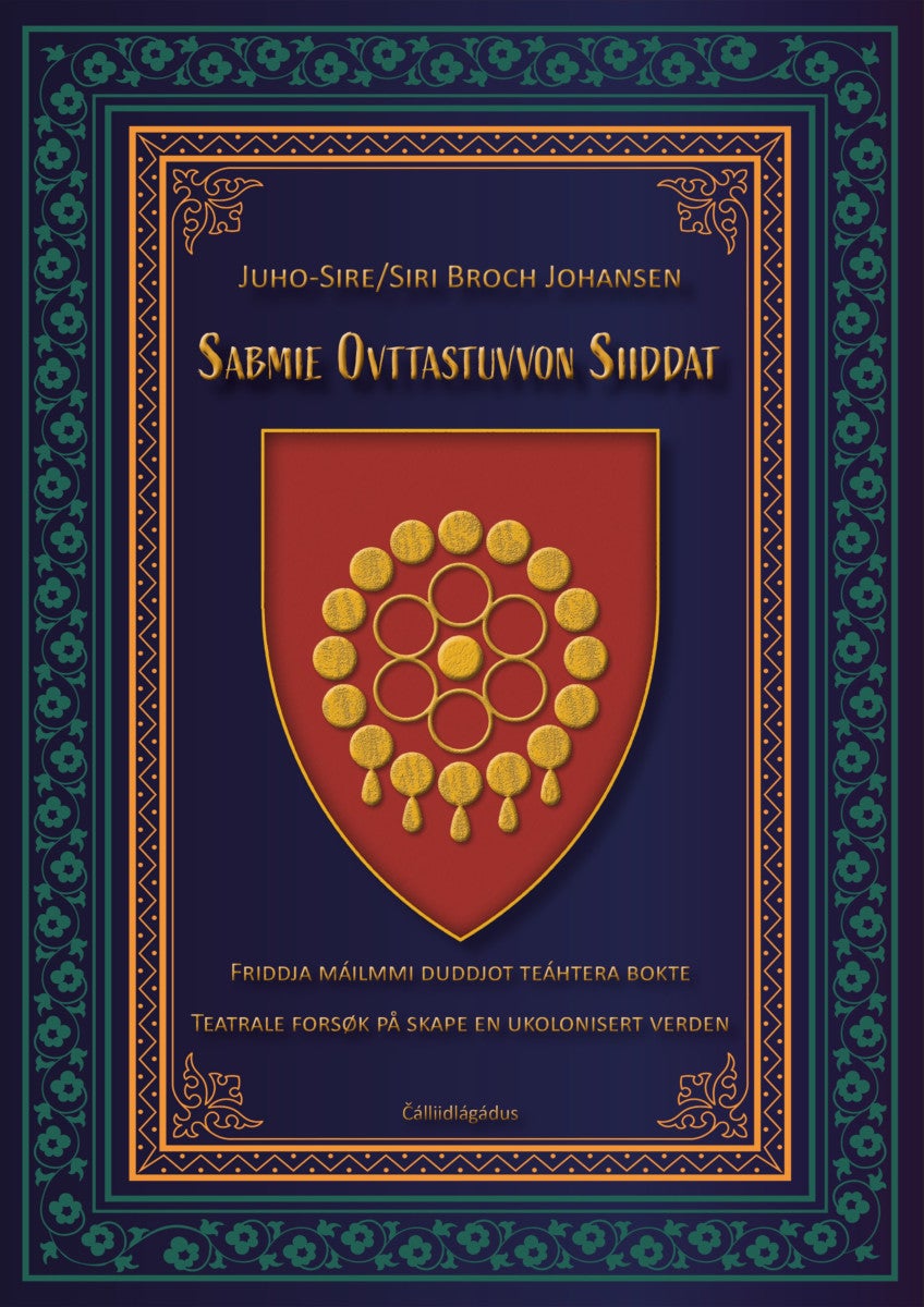 Sabmie ovttastuvvon siiddat - friddja máilmmi duddjot teáhtera bokte = teatrale forsøk på skape en ukolonisert verden