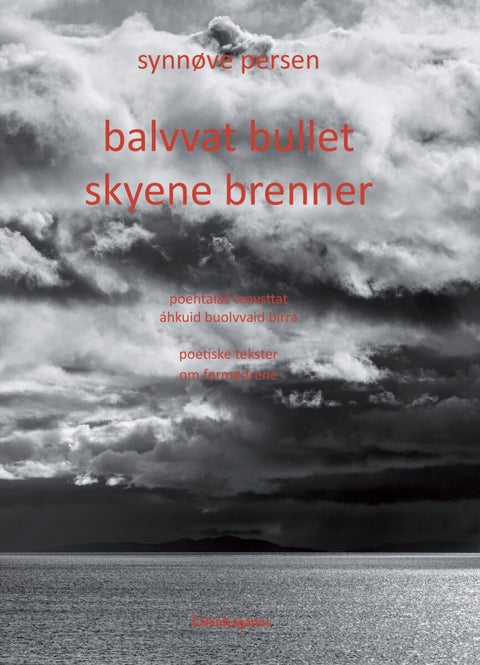 Balvvat bullet = Skyene brenner : poetiske tekster om formødrene - poehtala¿ teavsttat áhkuid buolvvaid birra = poteiske tekster om formødrene