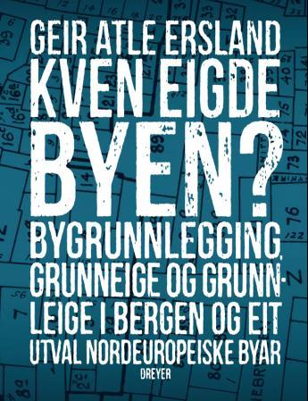 Kven eigde byen? - bygrunnlegging, grunneige og grunnleige i Bergen og eit utval nordeuropeiske byar