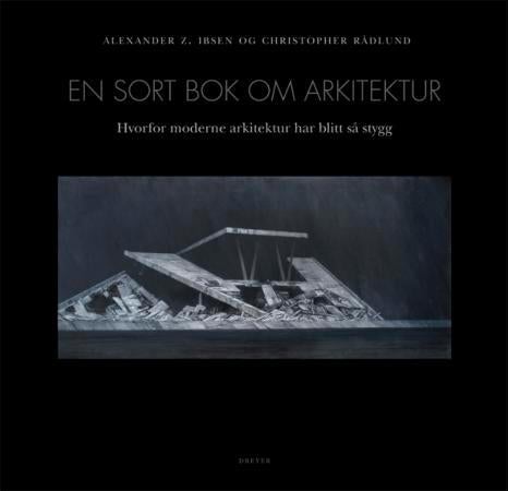 En sort bok om arkitektur - hvorfor moderne arkitektur har blitt så stygg