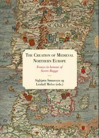 The creation of medieval northern Europe - christianisation, social transformations, and historiography : essays in honour of Sverre Bagge
