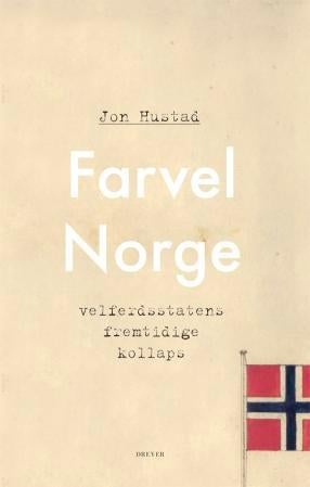 Farvel Norge - velferdsstatens fremtidige kollaps
