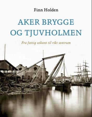 Aker brygge og Tjuvholmen - fra fattig utkant til rikt sentrum