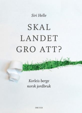 Skal landet gro att? - korleis berge norsk jordbruk