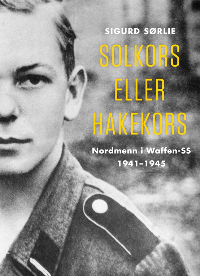 Solkors eller hakekors - nordmenn i Waffen-SS 1941-1945