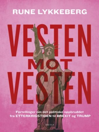 Vesten mot vesten - fortellinger om det politiske oppbruddet fra etterkrigstiden til Brexit og Trump