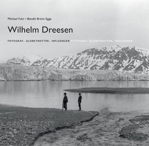Wilhelm Dreesen - 1840-1926 : Fotograf. Globetrotter. Influenser