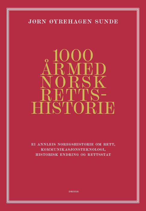 1000 år med norsk rettshistorie - ei annleis norgeshistorie om rett, kommunikasjonsteknologi, historisk endring og rettsstat