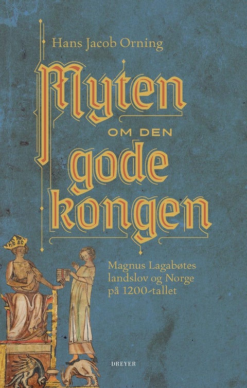 Myten om den gode kongen - Magnus Lagabøtes landslov og Norge på 1200-tallet