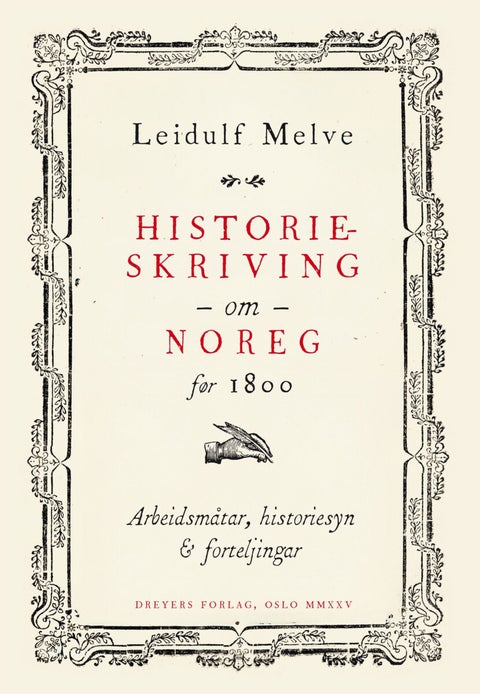 Historieskriving om Noreg før 1800 - arbeidsmåtar, historiesyn og forteljingar
