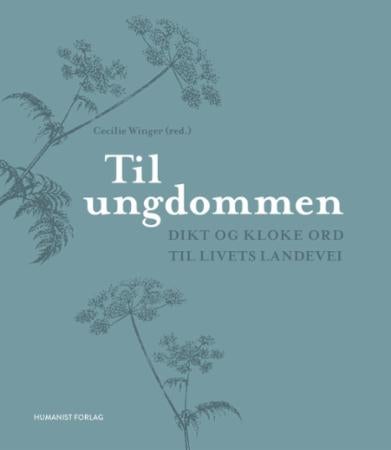 Til ungdommen - dikt og kloke ord til livets landevei