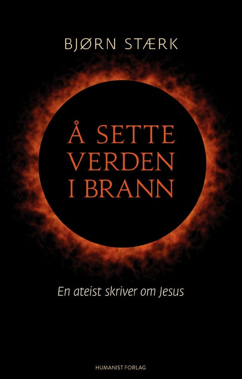 Å sette verden i brann - en ateist skriver om Jesus