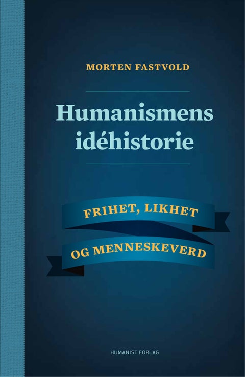 Humanismens idéhistorie - frihet, likhet og menneskeverd