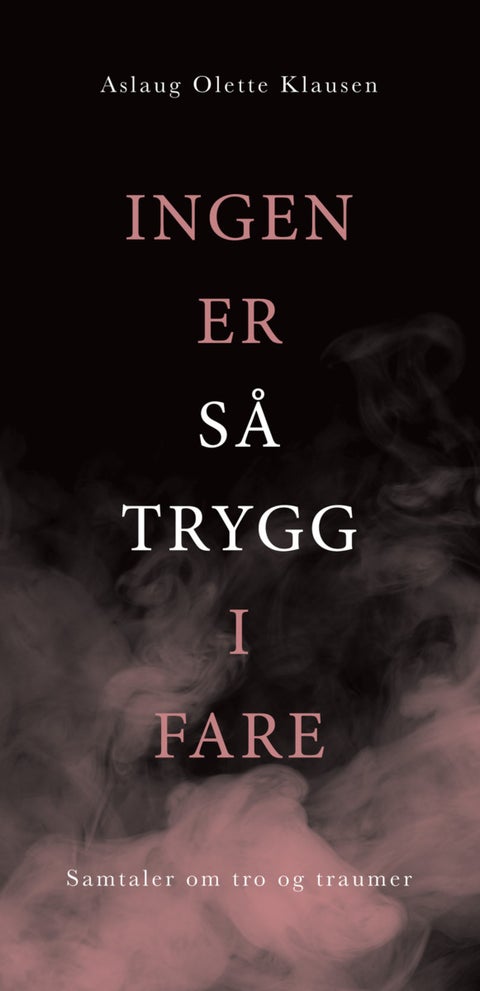 Ingen er så trygg i fare - samtaler om tro og traumer