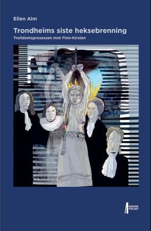 Trondheims siste heksebrenning - trolldomsprosessen mot Finn-Kirsten